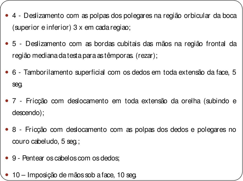 (rezar); 6 - Tamborilamento superficial com os dedos em toda extensão da face, 5 seg.