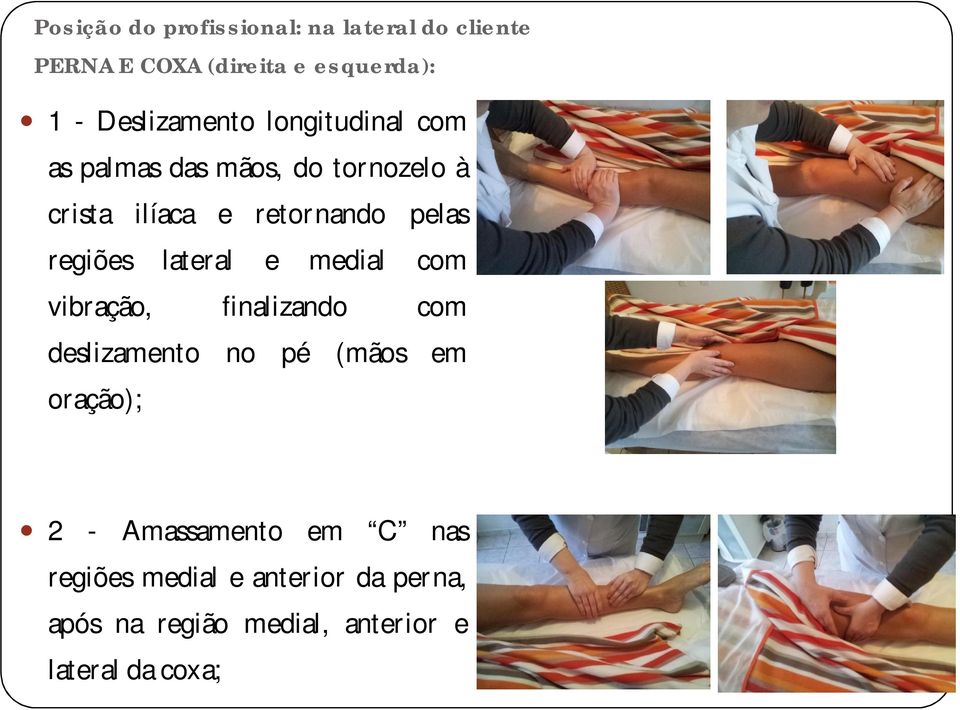 pelas regiões lateral e medial com vibração, finalizando com deslizamento no pé (mãos em