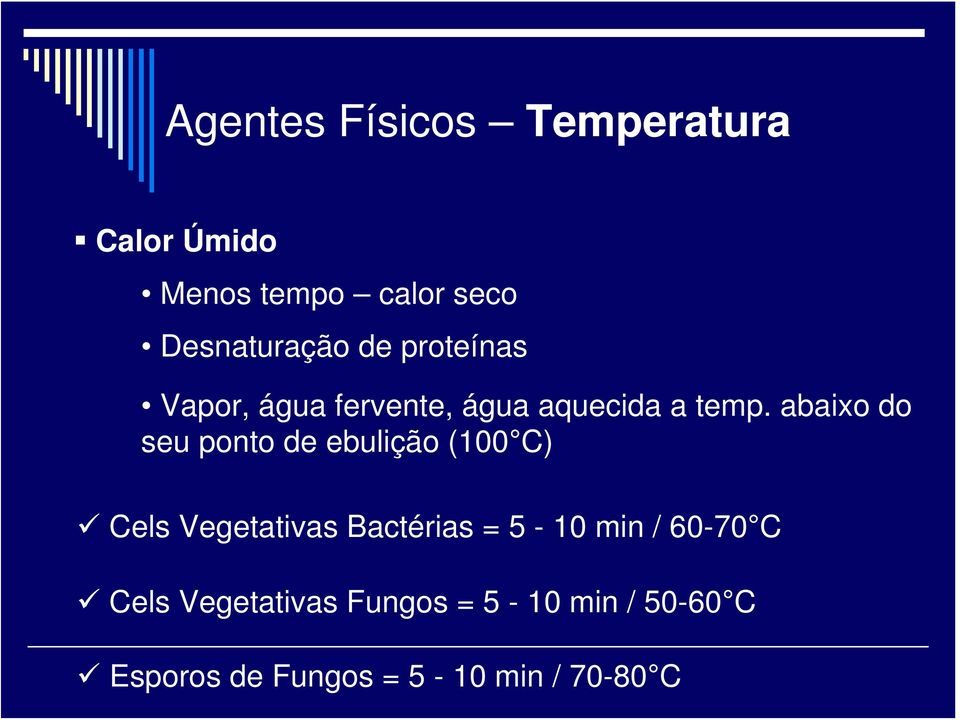 abaixo do seu ponto de ebulição (100 C) Cels Vegetativas Bactérias = 5-10