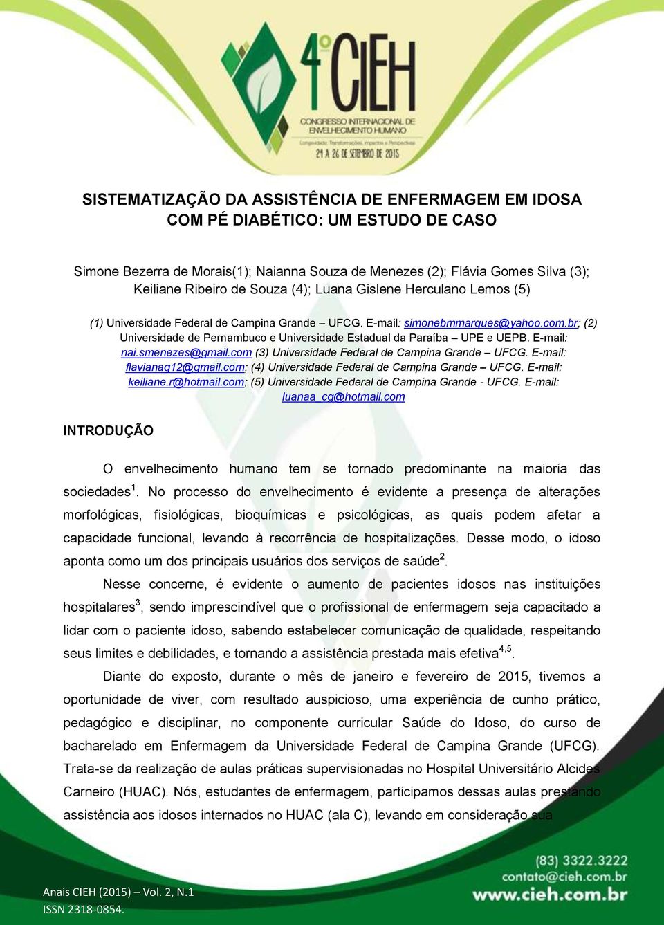 br; (2) Universidade de Pernambuco e Universidade Estadual da Paraíba UPE e UEPB. E-mail: nai.smenezes@gmail.com (3) Universidade Federal de Campina Grande UFCG. E-mail: flavianag12@gmail.