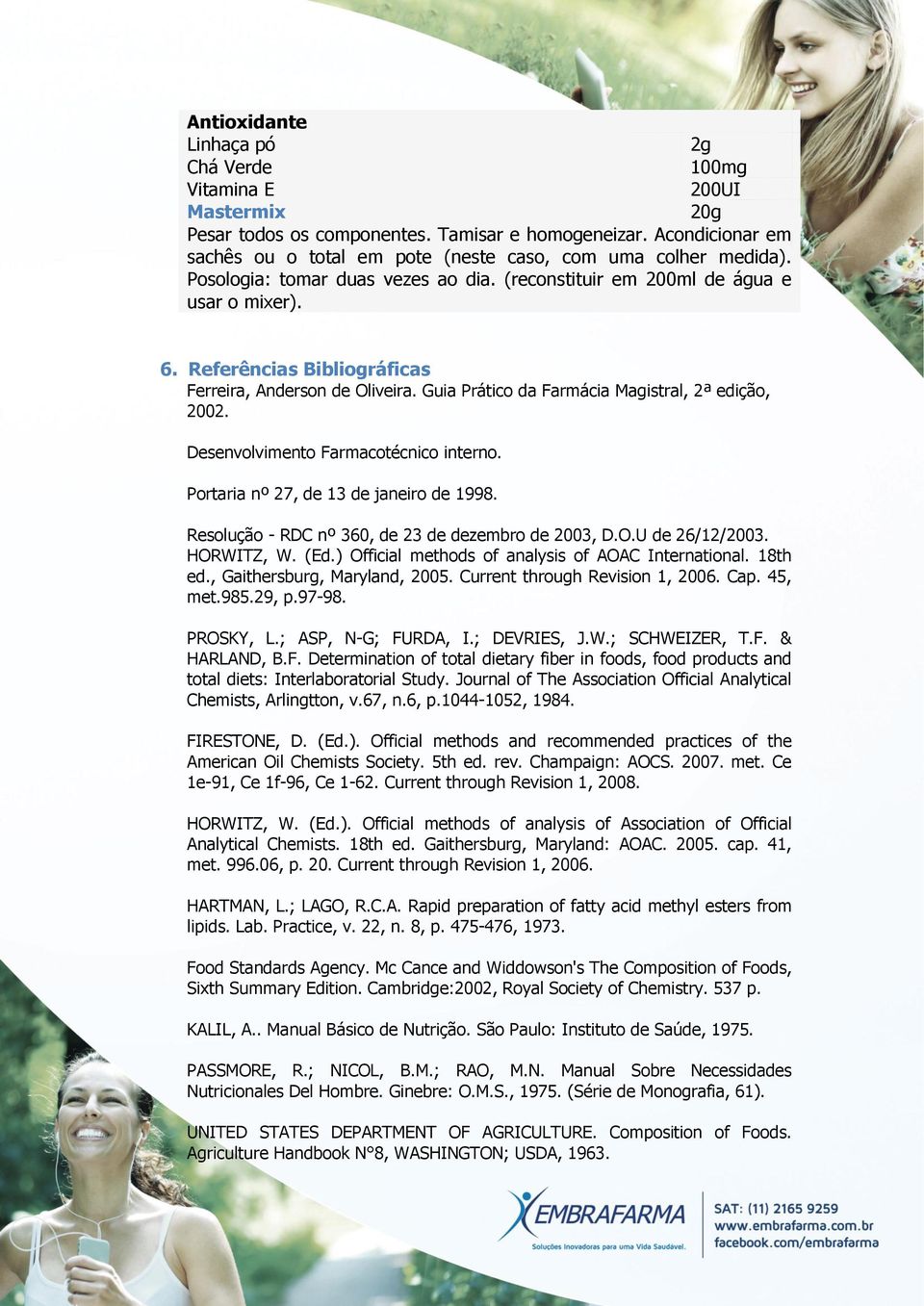 Desenvolvimento Farmacotécnico interno. Portaria nº 27, de 13 de janeiro de 1998. Resolução - RDC nº 360, de 23 de dezembro de 2003, D.O.U de 26/12/2003. HORWITZ, W. (Ed.