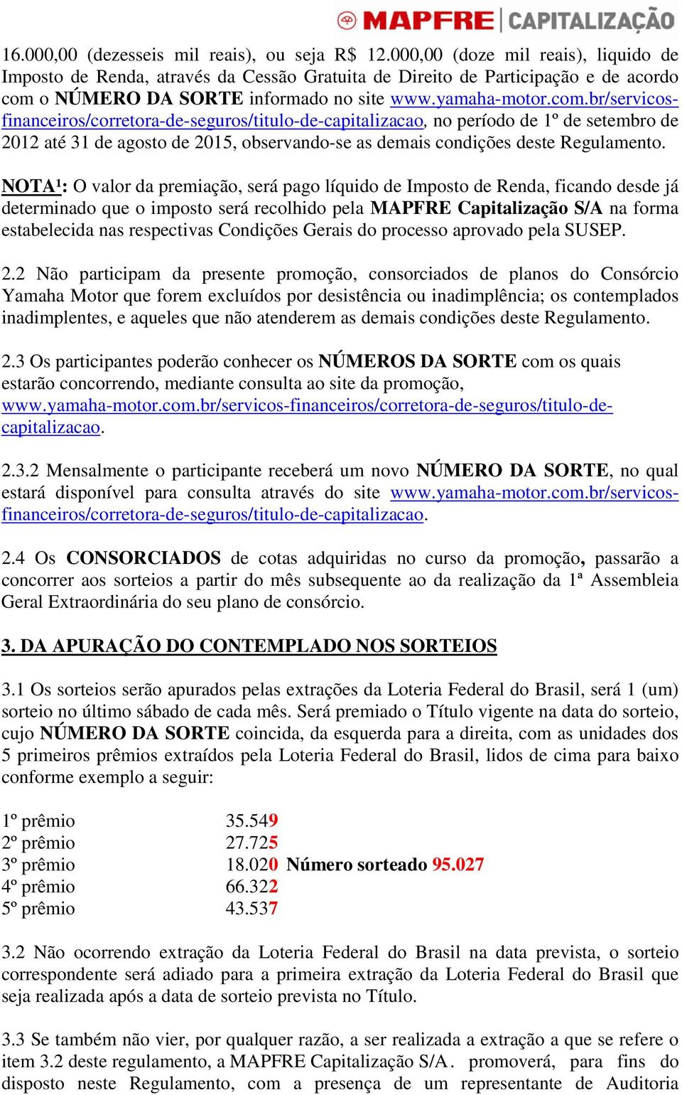 o NÚMERO DA SORTE informado no site www.yamaha-motor.com.