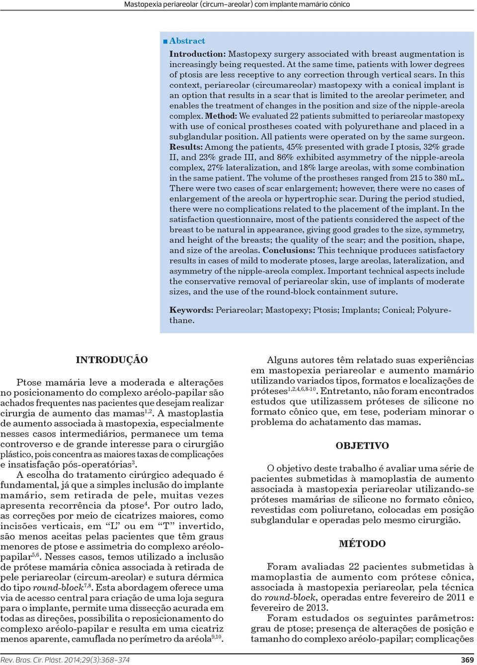 In this context, periareolar (circumareolar) mastopexy with a conical implant is an option that results in a scar that is limited to the areolar perimeter, and enables the treatment of changes in the