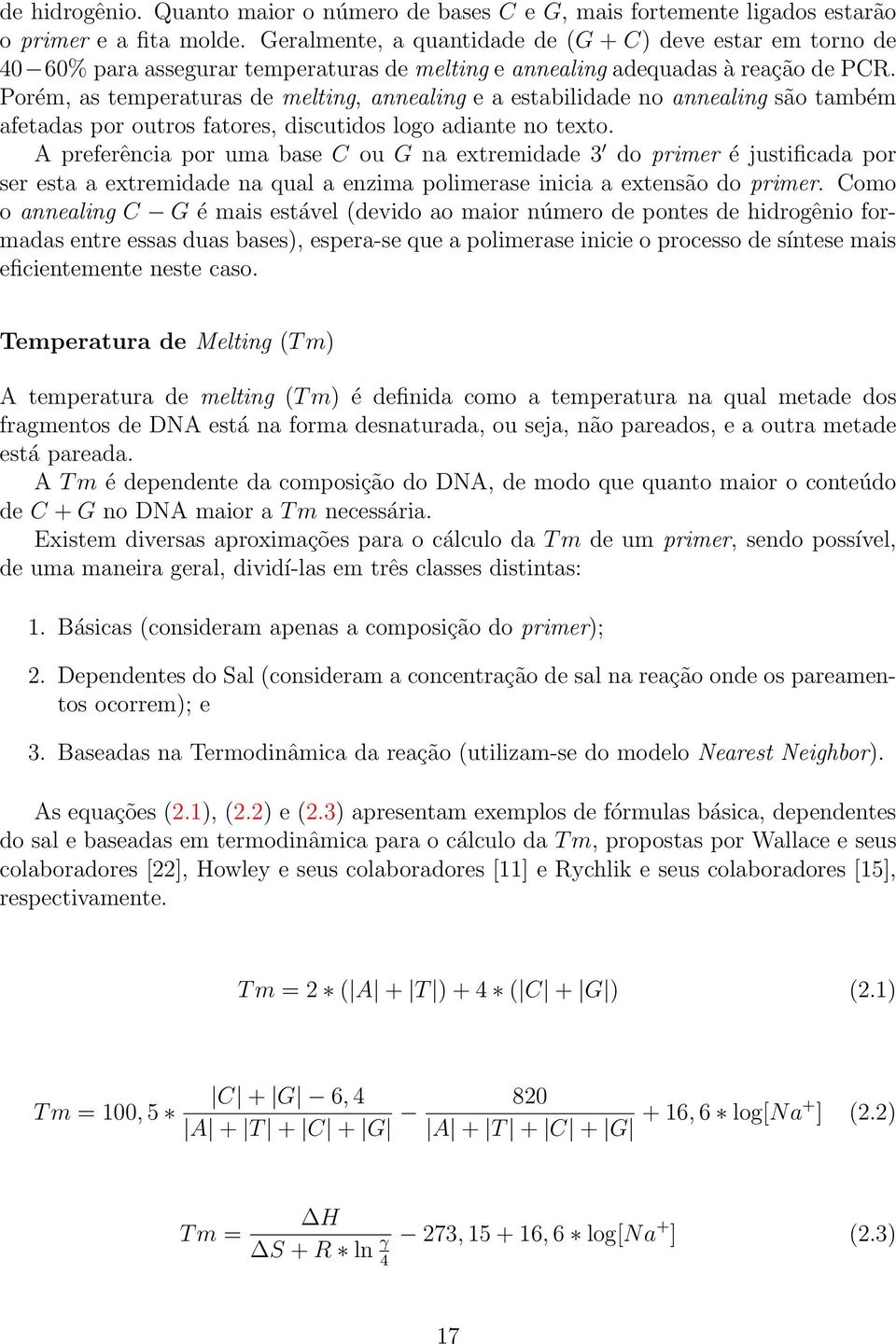 Porém, as temperaturas de melting, annealing e a estabilidade no annealing são também afetadas por outros fatores, discutidos logo adiante no texto.