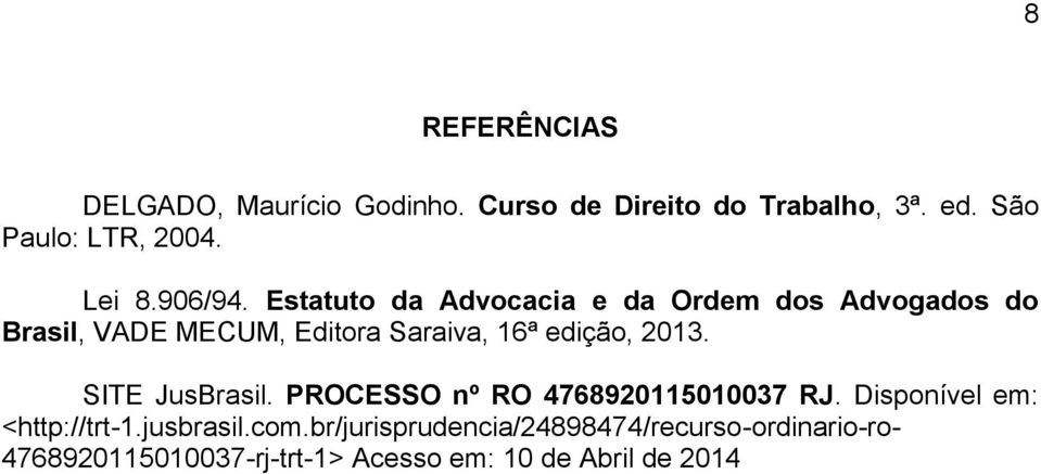 Estatuto da Advocacia e da Ordem dos Advogados do Brasil, VADE MECUM, Editora Saraiva, 16ª edição, 2013.