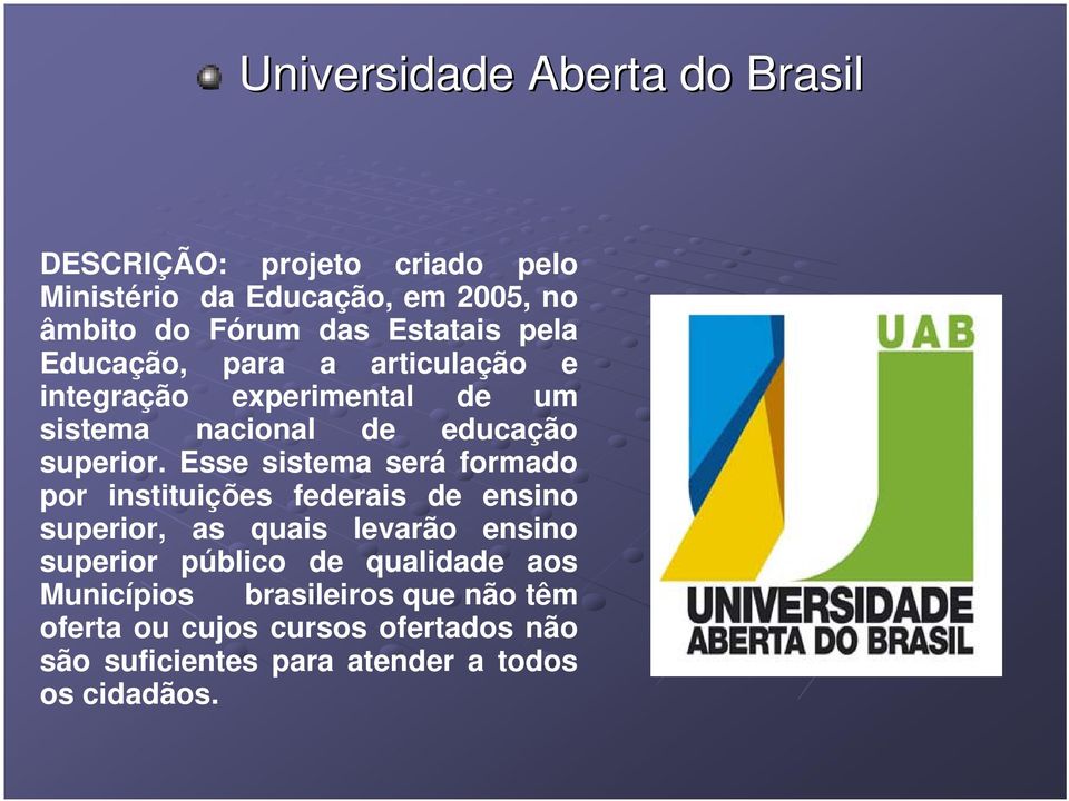 Esse sistema será formado por instituições federais de ensino superior, as quais levarão ensino superior público de