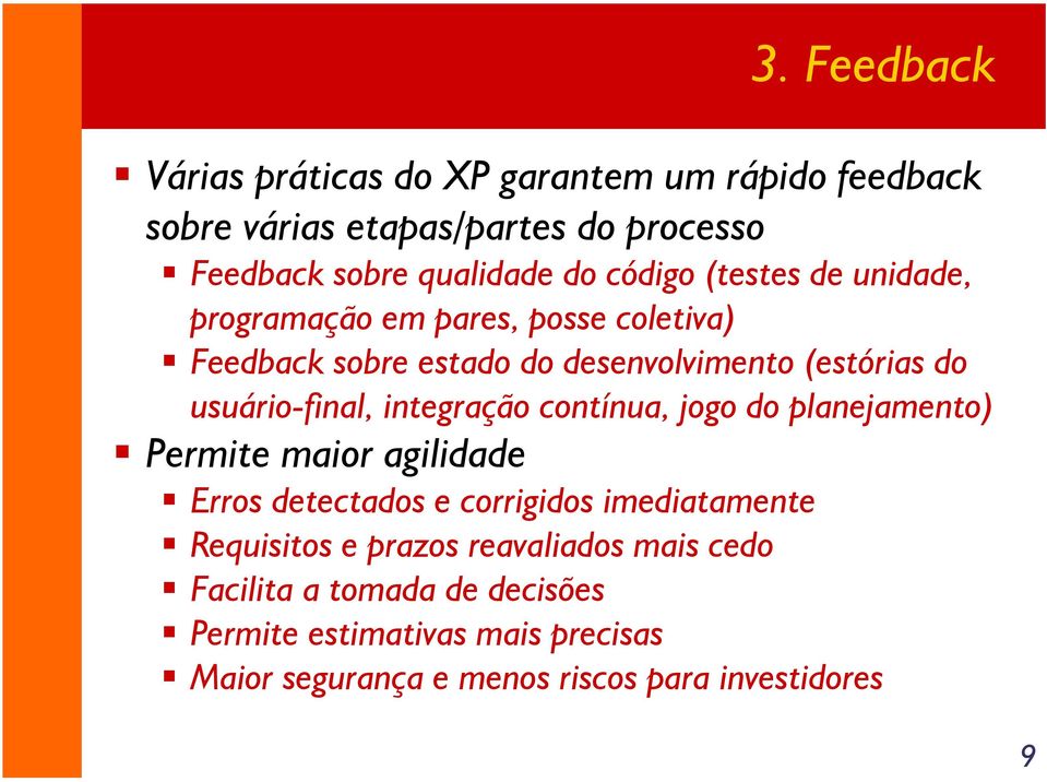 usuário-final, integração contínua, jogo do planejamento) Permite maior agilidade Erros detectados e corrigidos imediatamente