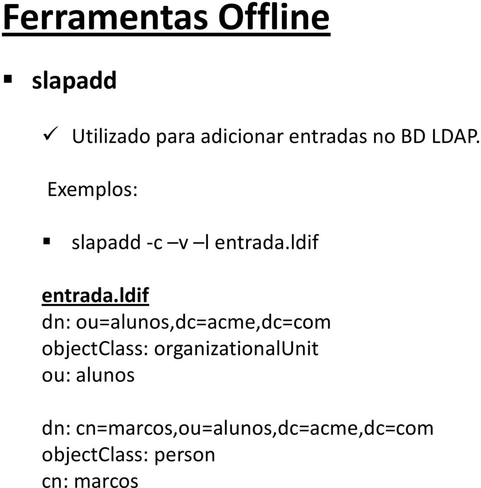 ldif dn: ou=alunos,dc=acme,dc=com objectclass: organizationalunit
