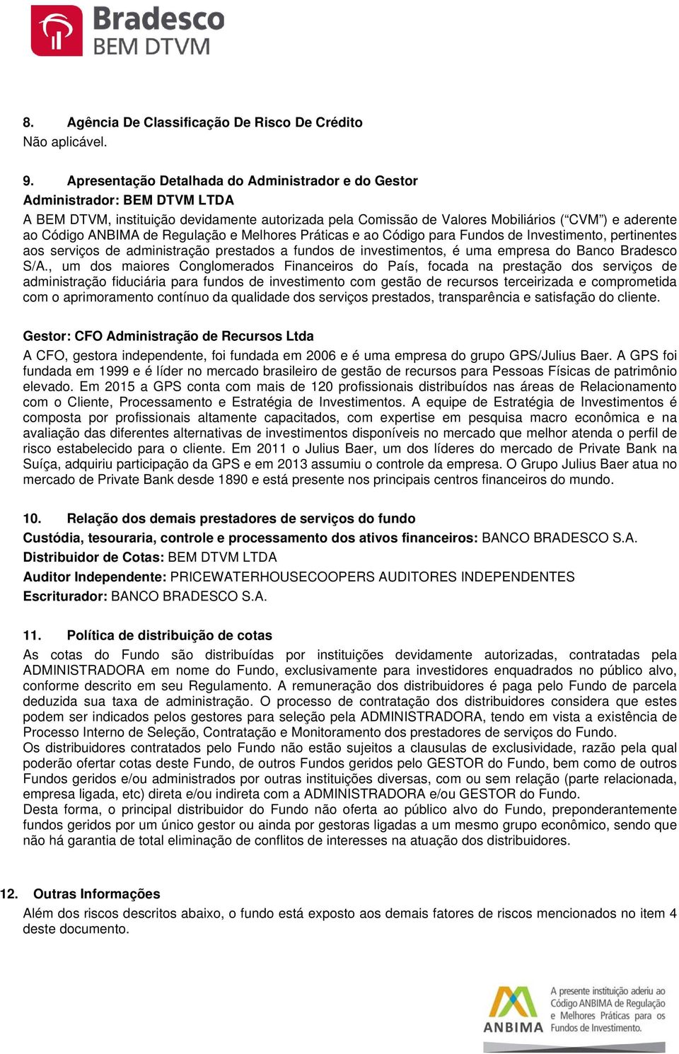 ANBIMA de Regulação e Melhores Práticas e ao Código para Fundos de Investimento, pertinentes aos serviços de administração prestados a fundos de investimentos, é uma empresa do Banco Bradesco S/A.