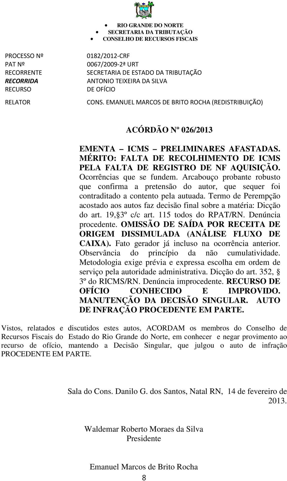 MÉRITO: FALTA DE RECOLHIMENTO DE ICMS PELA FALTA DE REGISTRO DE NF AQUISIÇÃO. Ocorrências que se fundem.