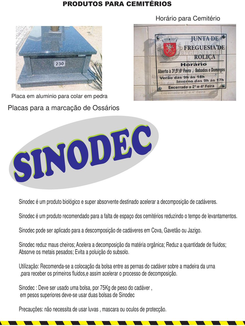 Sinodec pode ser aplicado para a descomposição de cadáveres em Cova, Gavetão ou Jazigo.