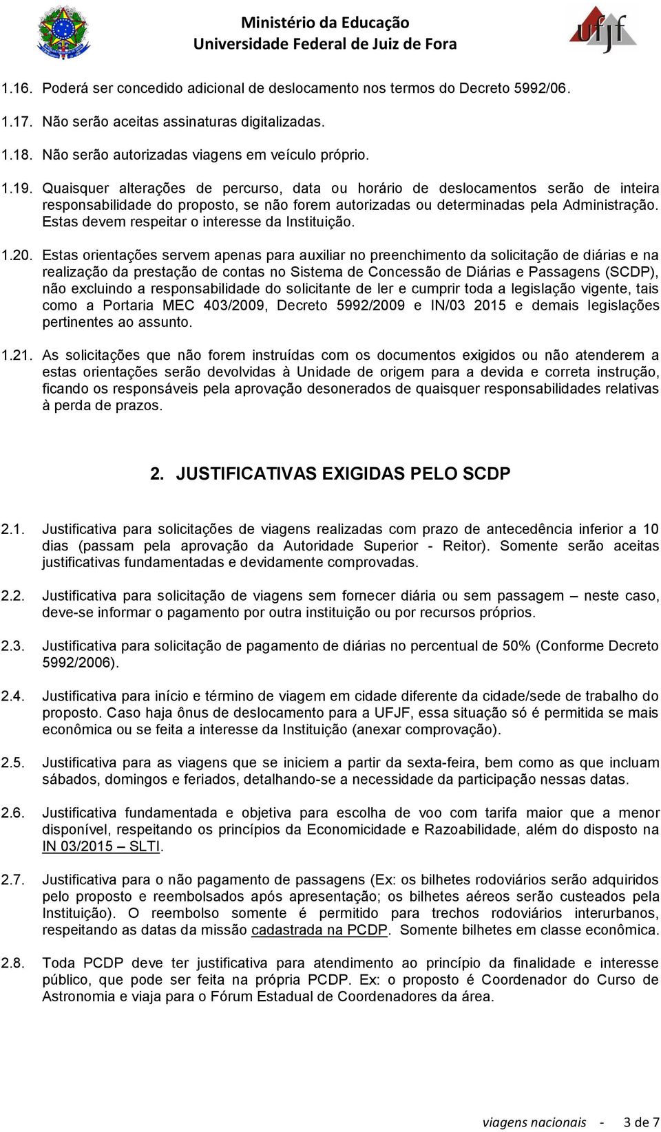 Estas devem respeitar o interesse da Instituição. 1.20.