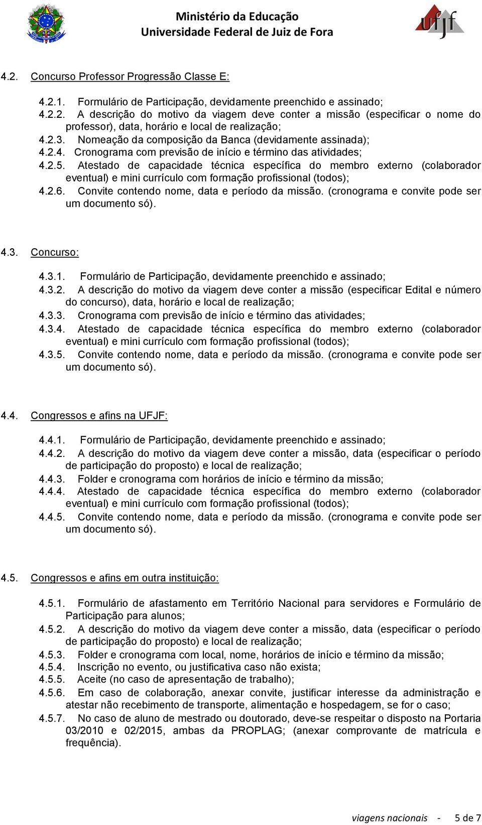 Atestado de capacidade técnica específica do membro externo (colaborador eventual) e mini currículo com formação profissional (todos); 4.2.6. Convite contendo nome, data e período da missão.