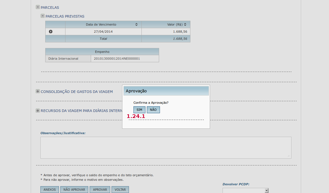 1.24 Aprovar a viagem Após a verificação do detalhamento da viagem o Proponente/Concedente deverá clicar no botão APROVAR. Ao clicar no botão Aprovar : 1.24.1 O sistema exibirá mensagem de confirmação: Confirma a Aprovação, o Proponente/Concedente deverá clicar no Sim para confirmar a aprovação da PCDP.