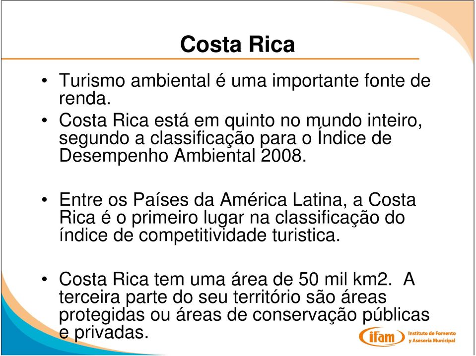 2008. Entre os Países da América Latina, a Costa Rica é o primeiro lugar na classificação do índice de