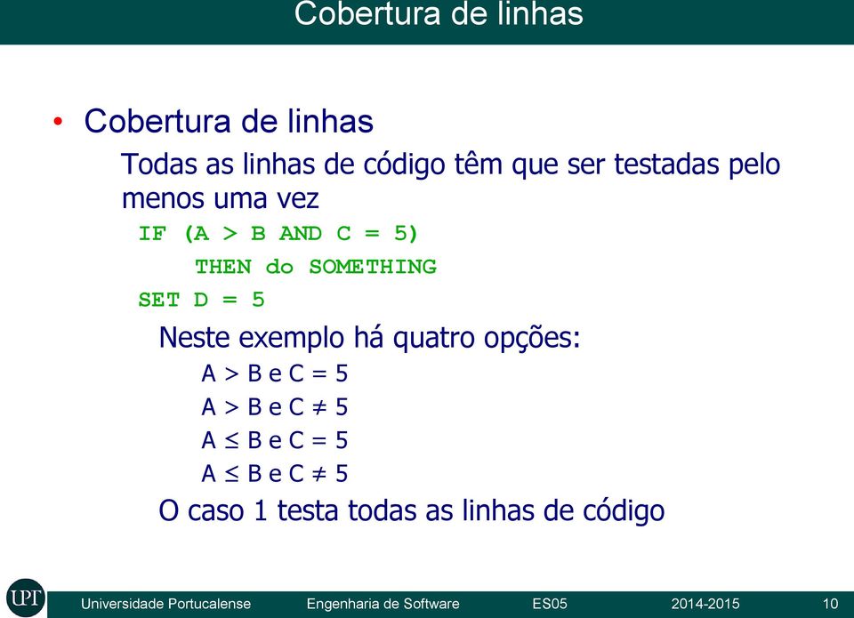 exemplo há quatro opções: A > B e C = 5 A > B e C 5 A B e C = 5 A B e C 5 O caso 1