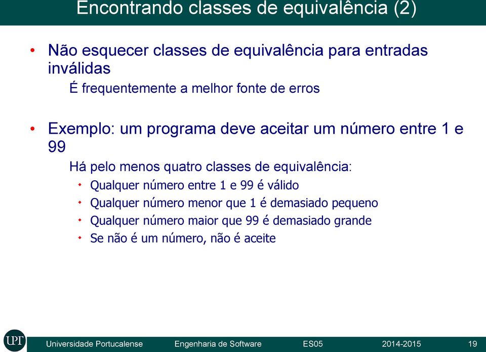 equivalência: Qualquer número entre 1 e 99 é válido Qualquer número menor que 1 é demasiado pequeno Qualquer número