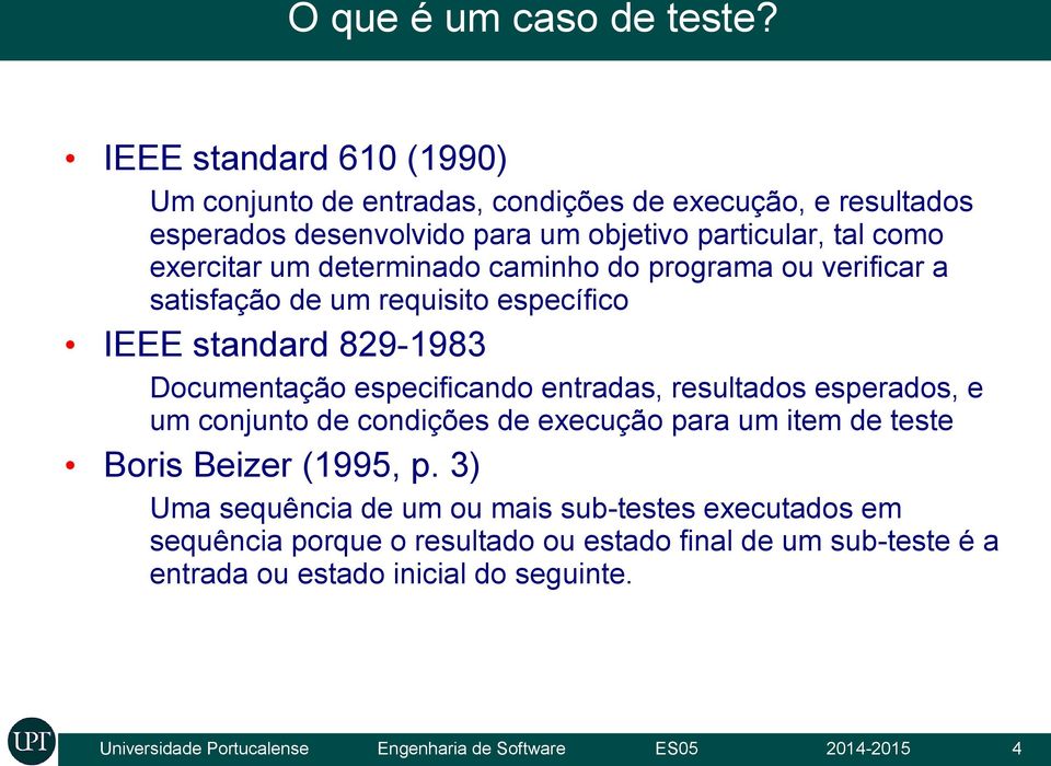 determinado caminho do programa ou verificar a satisfação de um requisito específico IEEE standard 829-1983 Documentação especificando entradas, resultados