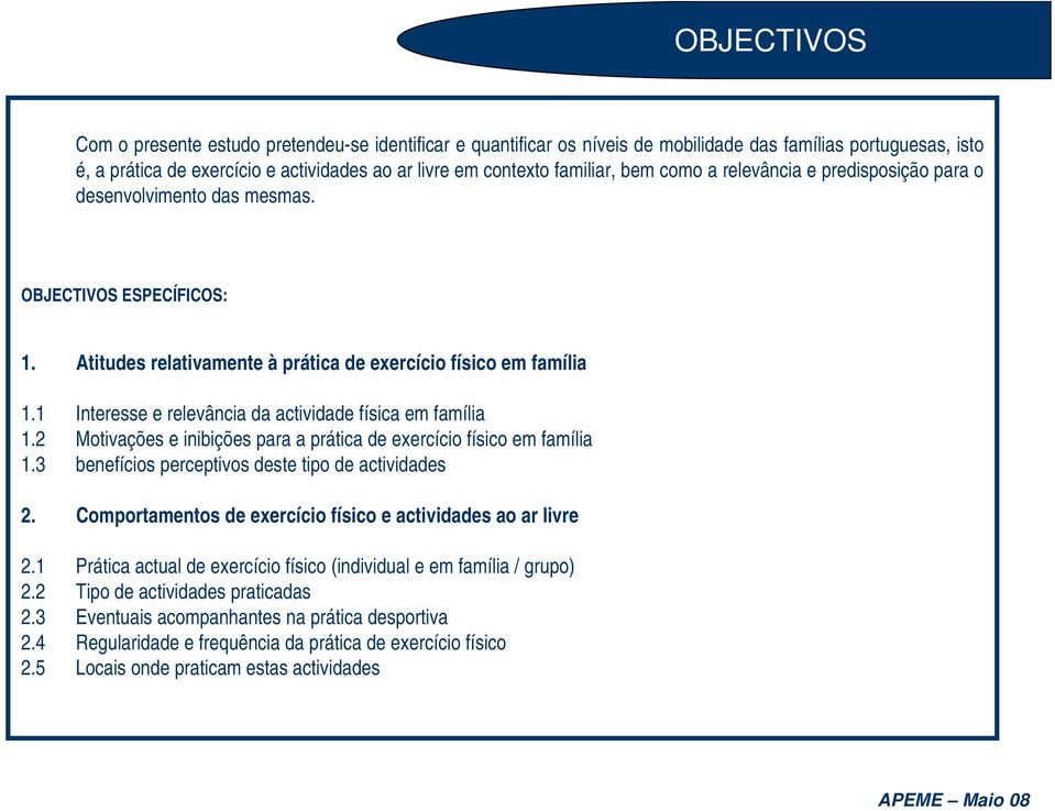 1 Interesse e relevância da actividade física em família 1.2 Motivações e inibições para a prática de exercício físico em família 1.3 benefícios perceptivos deste tipo de actividades 2.