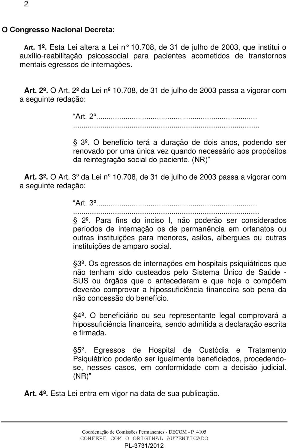 708, de 31 de julho de 2003 passa a vigorar com a seguinte redação: Art. 2º...... 3º.