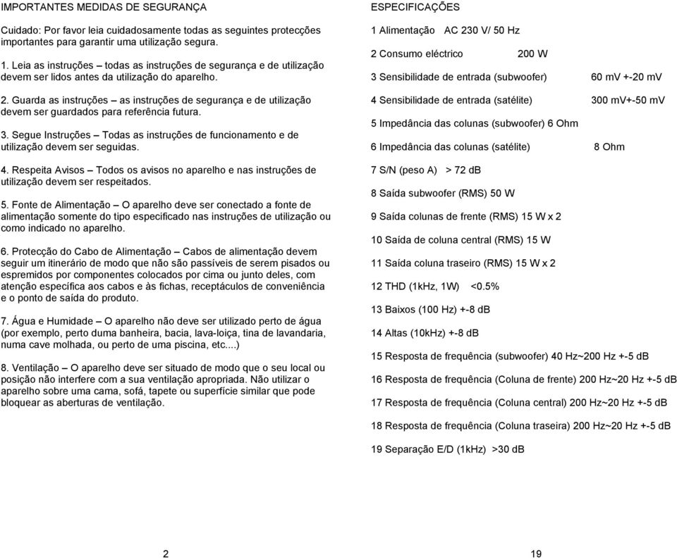 Guarda as instruções as instruções de segurança e de utilização devem ser guardados para referência futura. 3. Segue Instruções Todas as instruções de funcionamento e de utilização devem ser seguidas.