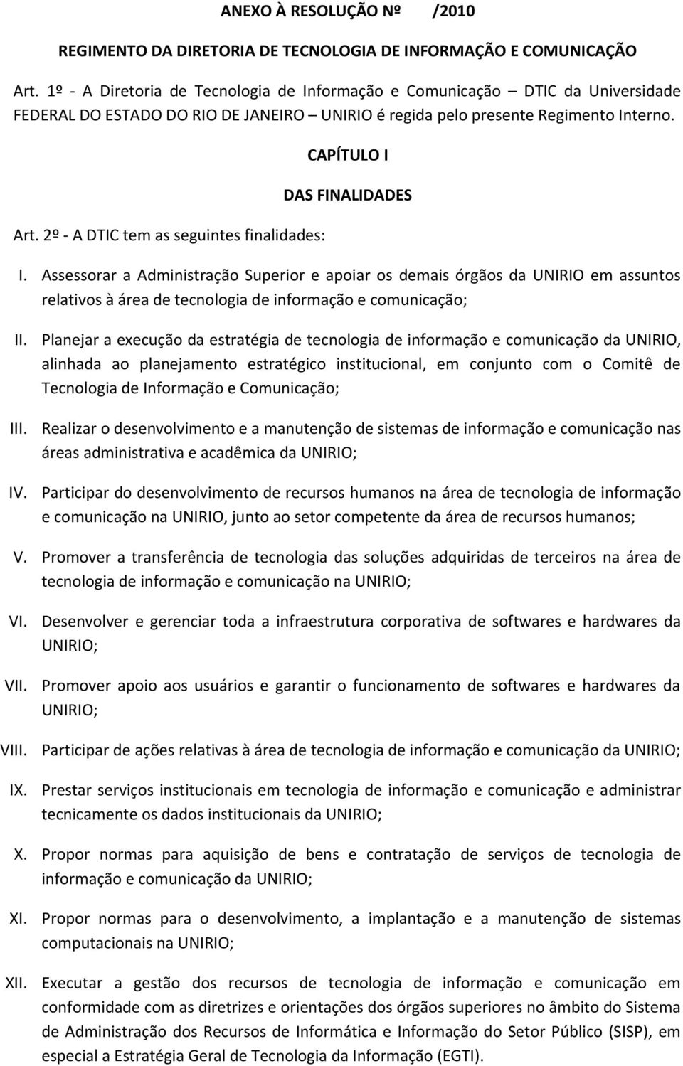 2º - A DTIC tem as seguintes finalidades: CAPÍTULO I DAS FINALIDADES I.