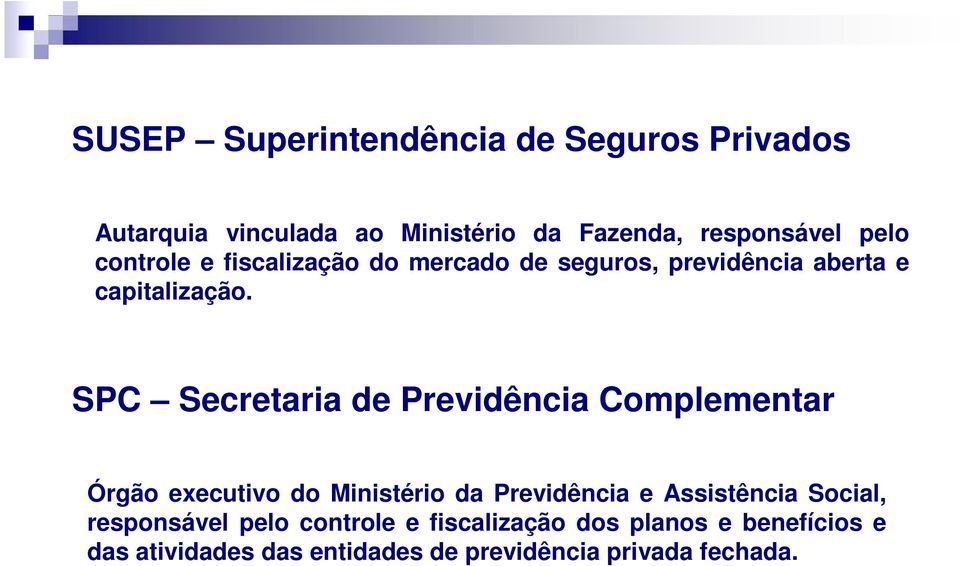 SPC Secretaria de Previdência Complementar Órgão executivo do Ministério da Previdência e Assistência