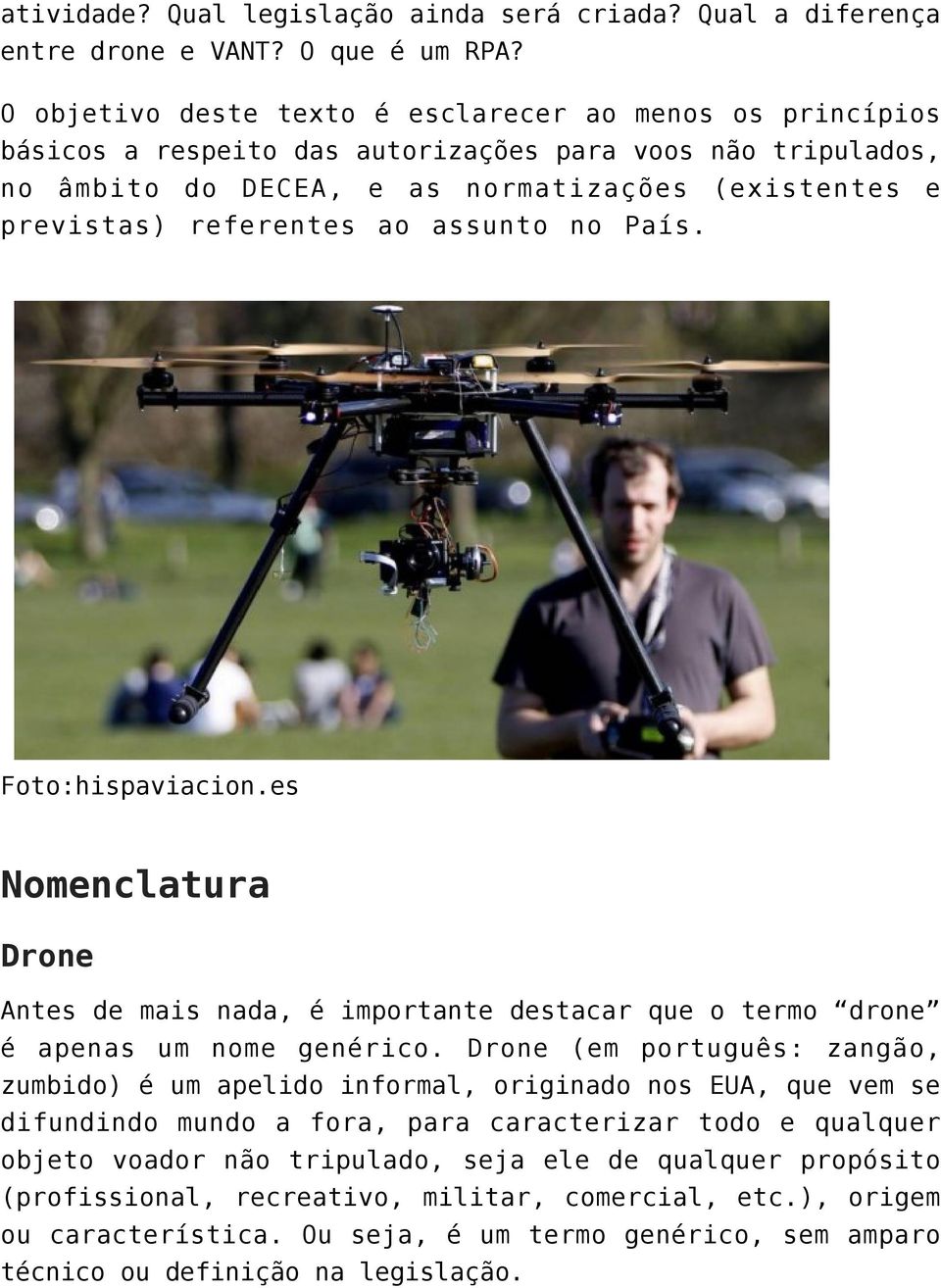 assunto no País. Foto:hispaviacion.es Nomenclatura Drone Antes de mais nada, é importante destacar que o termo drone é apenas um nome genérico.