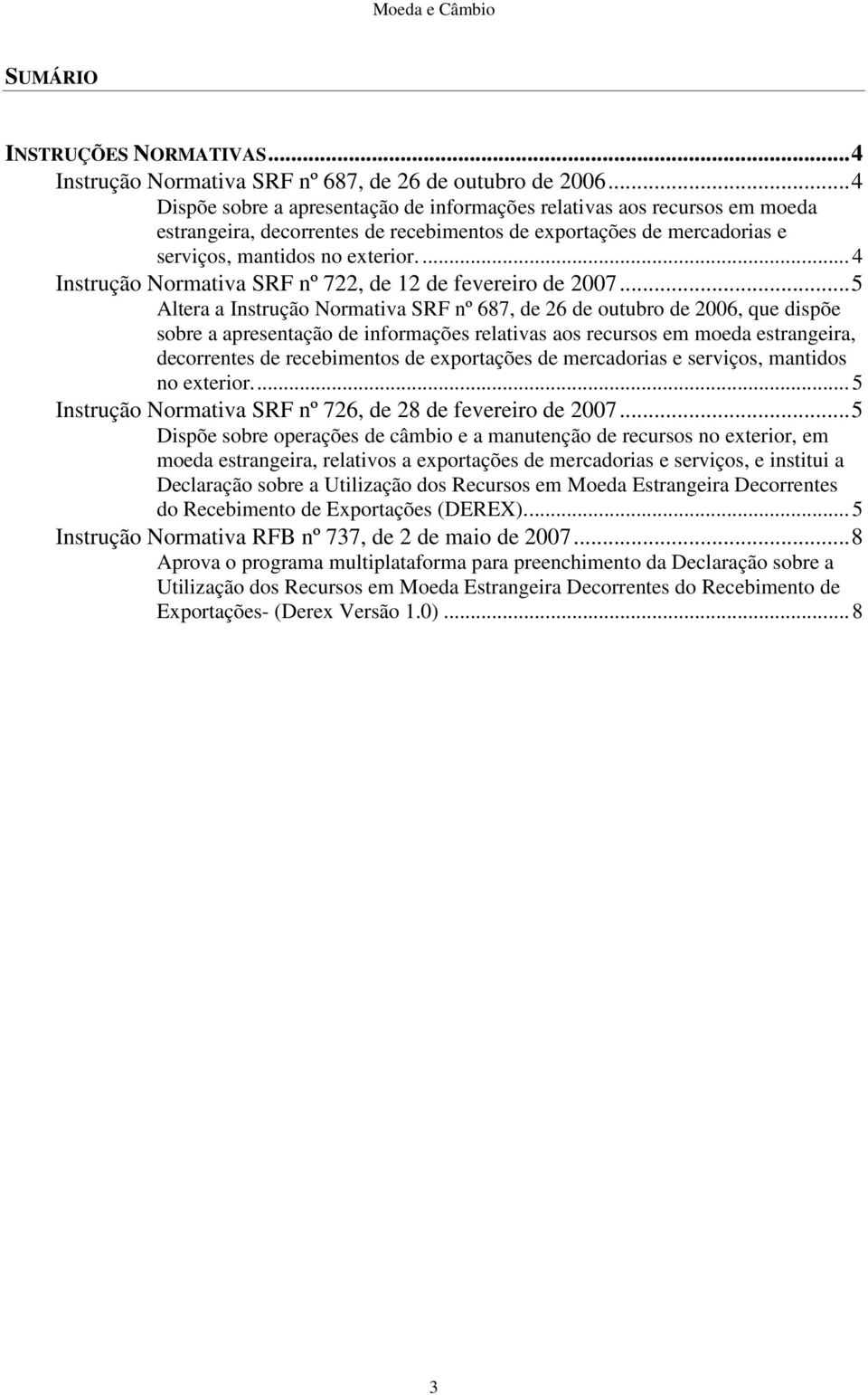 ... 4 nstrução Normativa SRF nº 722, de 12 de fevereiro de 2007.