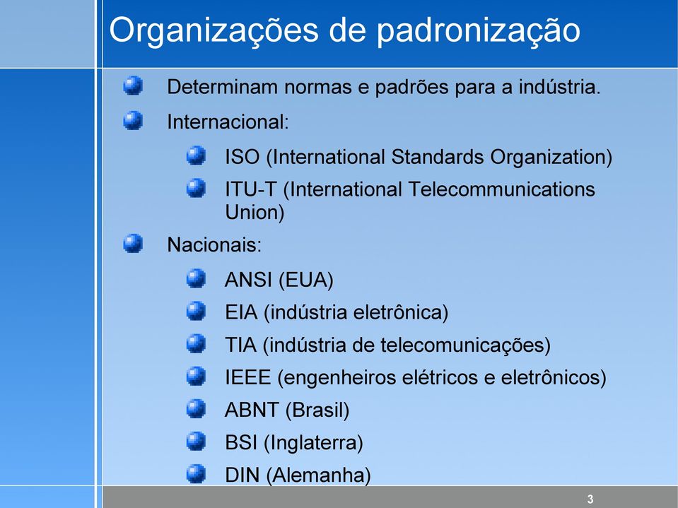 (International Telecommunications Union) ANSI (EUA) EIA (indústria eletrônica) TIA