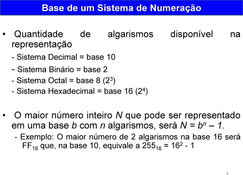 O maior número inteiro N que pode ser representado em uma base b com n algarismos, será N = b n 1.