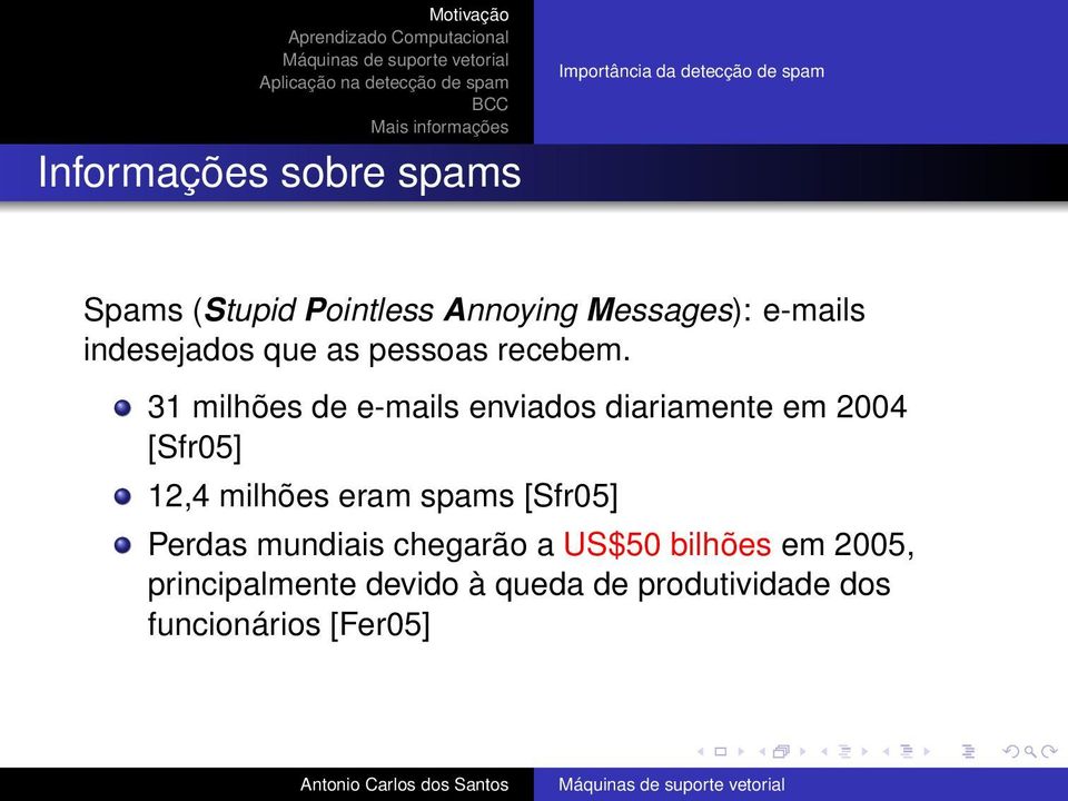 31 milhões de e-mails enviados diariamente em 2004 [Sfr05] 12,4 milhões eram spams