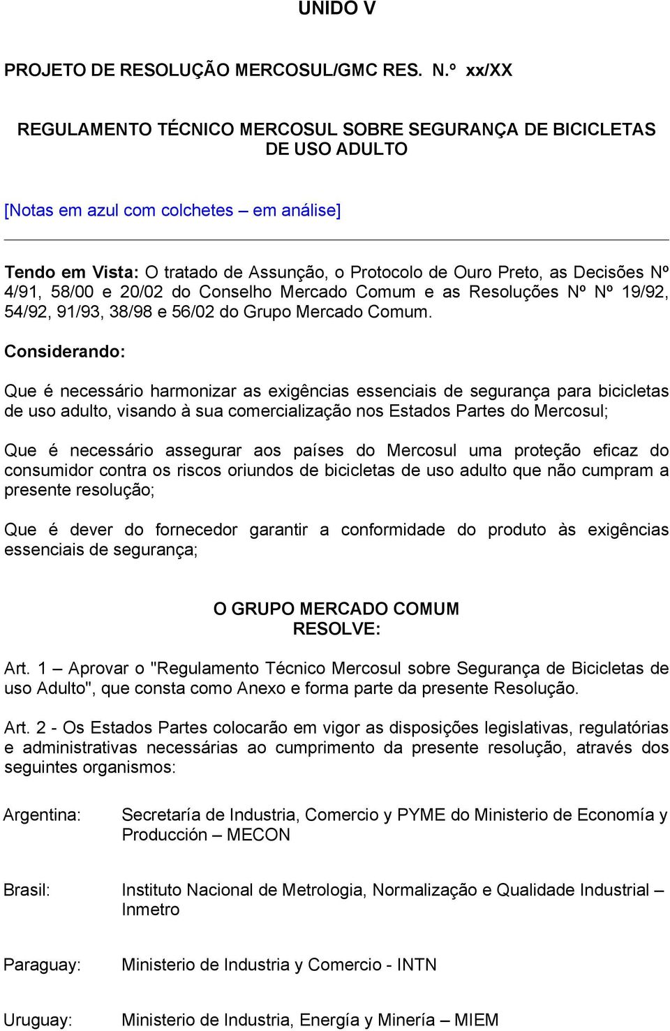 Nº 4/91, 58/00 e 20/02 do Conselho Mercado Comum e as Resoluções Nº Nº 19/92, 54/92, 91/93, 38/98 e 56/02 do Grupo Mercado Comum.