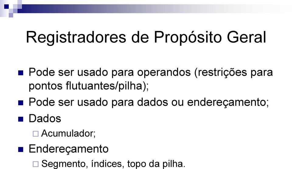 Pode ser usado para dados ou endereçamento; Dados