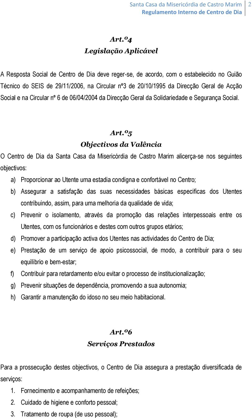 Acção Social e na Circular nº 6 de 06/04/2004 da Direcção Geral da Solidariedade e Segurança Social. Art.