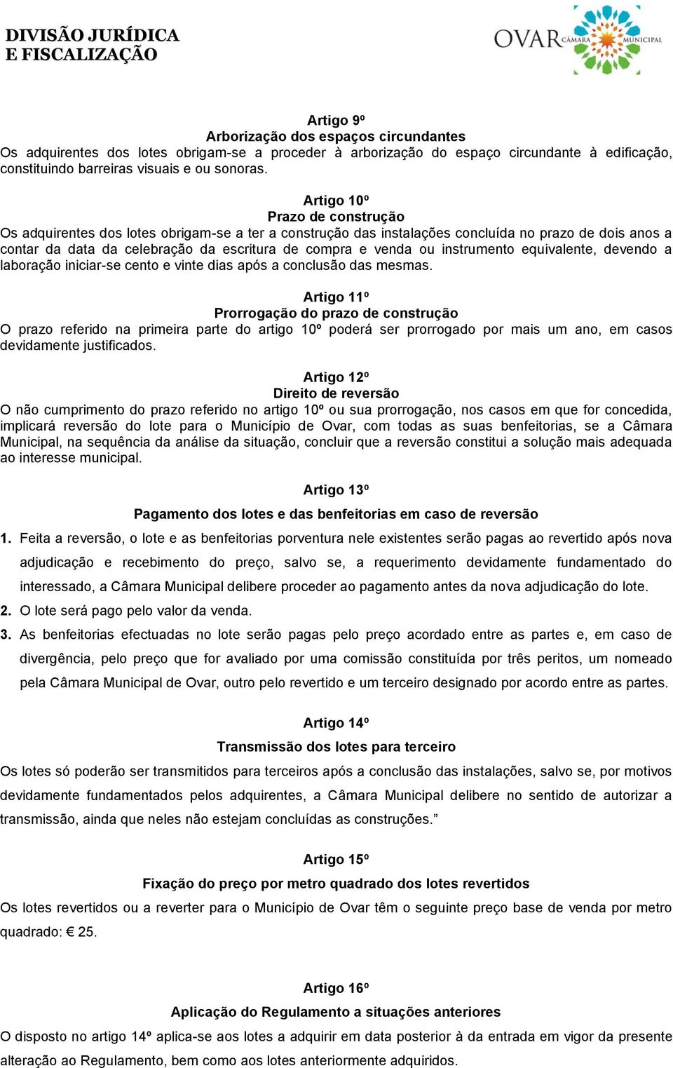 instrumento equivalente, devendo a laboração iniciar-se cento e vinte dias após a conclusão das mesmas.