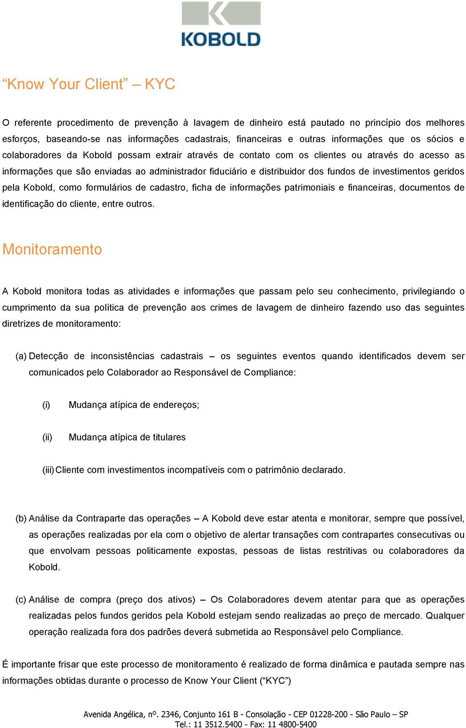 dos fundos de investimentos geridos pela Kobold, como formulários de cadastro, ficha de informações patrimoniais e financeiras, documentos de identificação do cliente, entre outros.