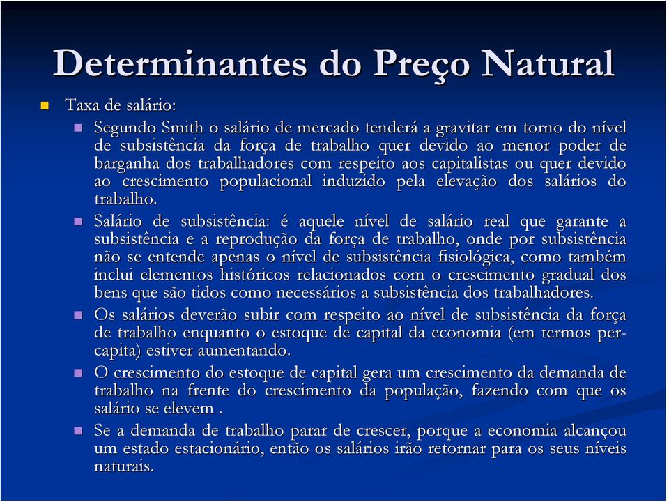 Salário de subsistência: é aquele nível n de salário real que garante a subsistência e a reprodução da força a de trabalho, onde por subsistência não se entende apenas o nível n de subsistência