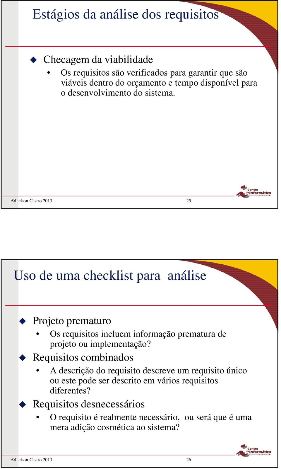 Jaelson Castro 2013 25 Uso de uma checklist para análise Projeto prematuro Os requisitos incluem informação prematura de projeto ou implementação?