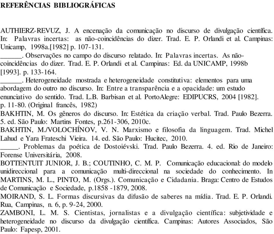 da UNICAMP, 1998b [1993]. p. 133-164.. Heterogeneidade mostrada e heterogeneidade constitutiva: elementos para uma abordagem do outro no discurso.
