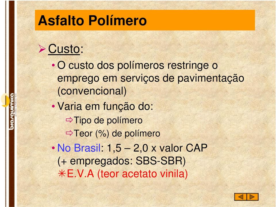 função do: ÖTipo de polímero ÖTeor (%) de polímero No Brasil: