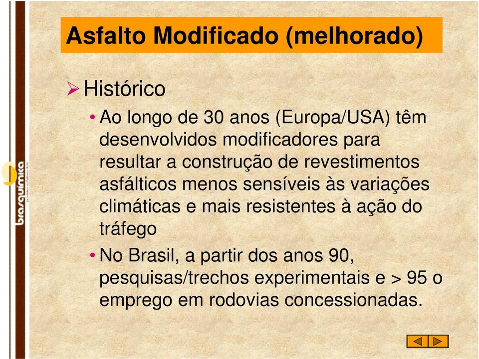 menos sensíveis às variações climáticas e mais resistentes à ação do tráfego No