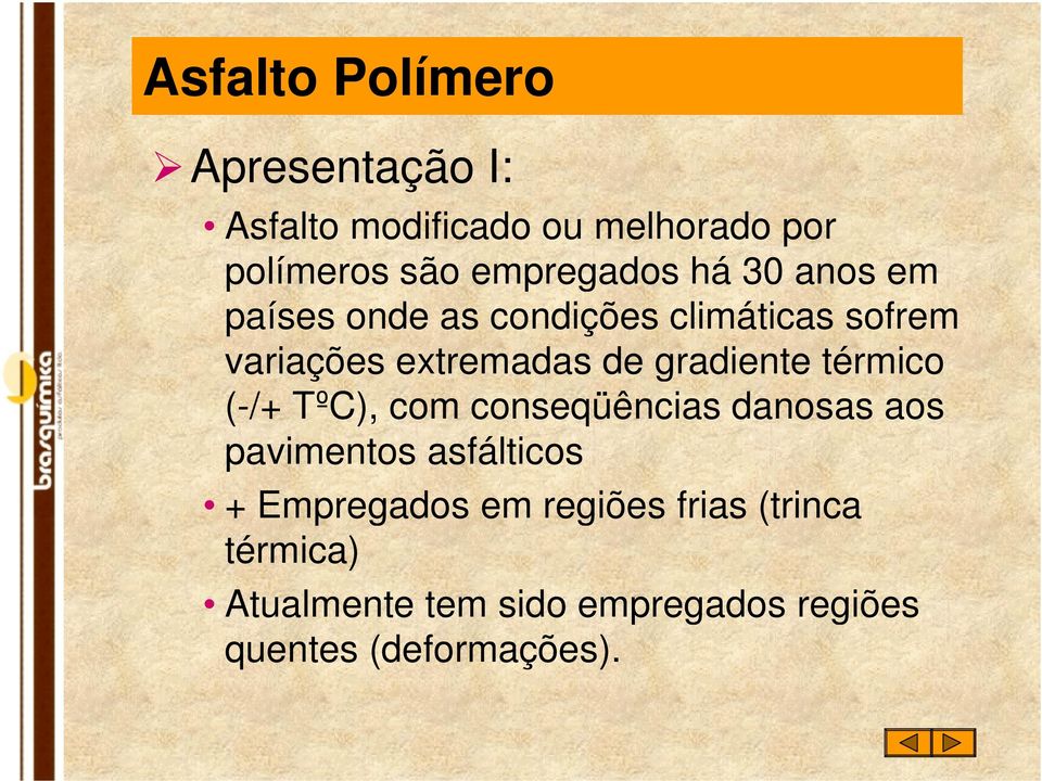 gradiente térmico (-/+ TºC), com conseqüências danosas aos pavimentos asfálticos +