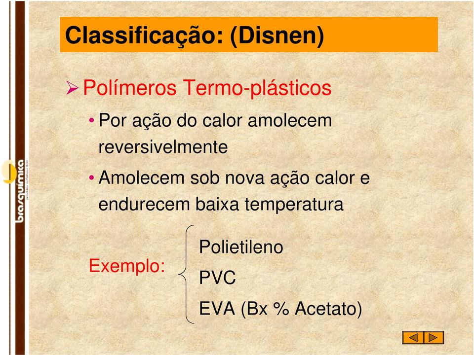 reversivelmente Amolecem sob nova ação calor e