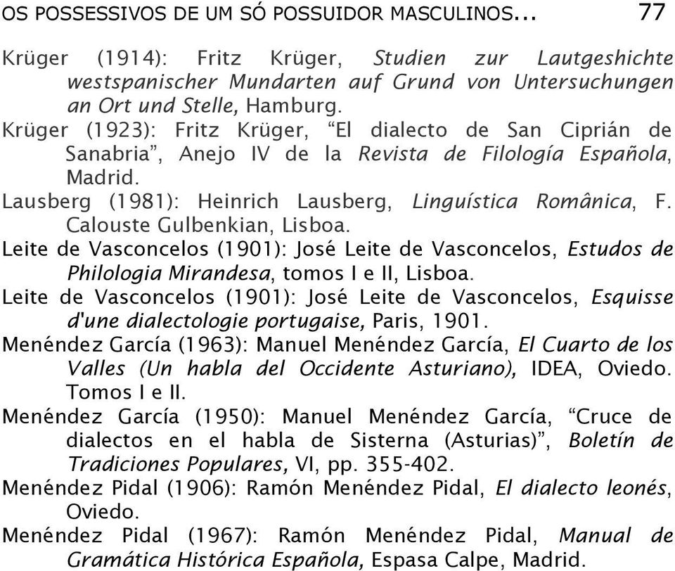 Calouste Gulbenkian, Lisboa. Leite de Vasconcelos (1901): José Leite de Vasconcelos, Estudos de Philologia Mirandesa, tomos I e II, Lisboa.
