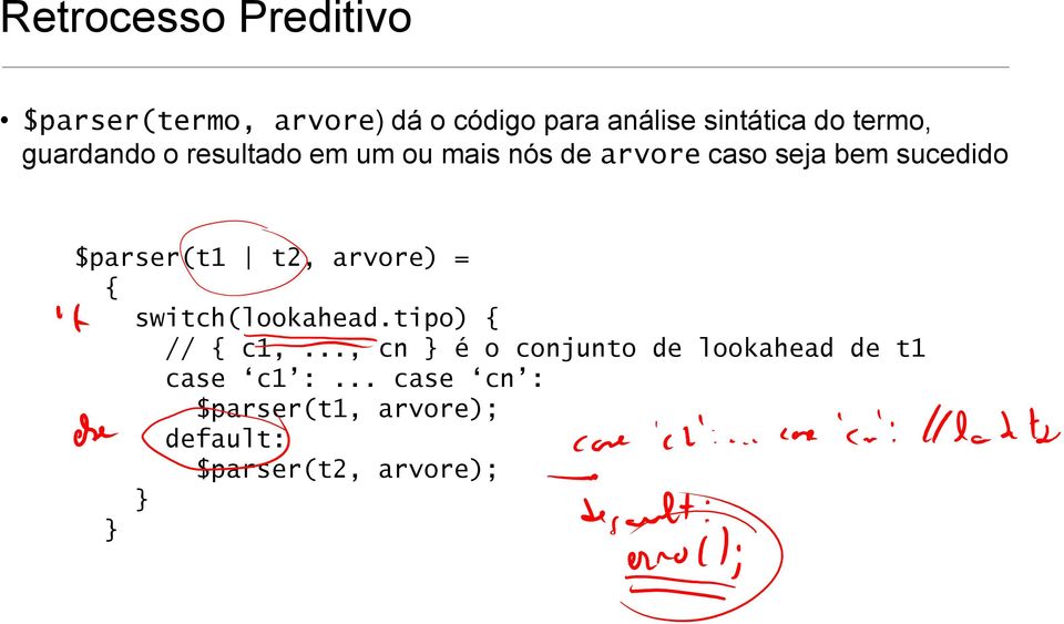 $parser(t t2, arvore) = { switch(lookahead.tipo) { // { c,.