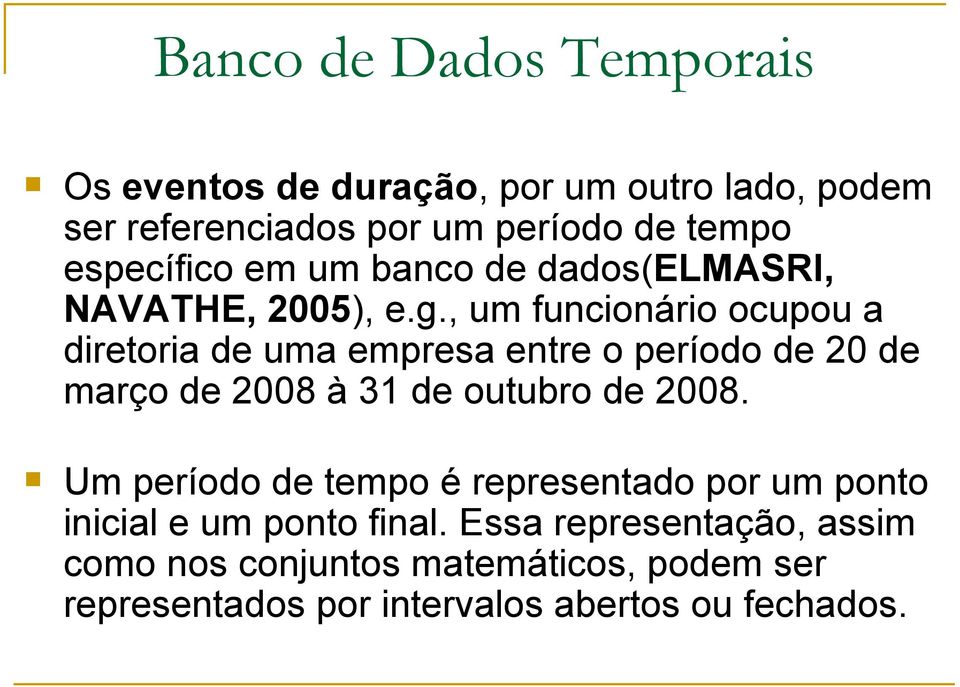 , um funcionário ocupou a diretoria de uma empresa entre o período de 20 de março de 2008 à 31 de outubro de 2008.