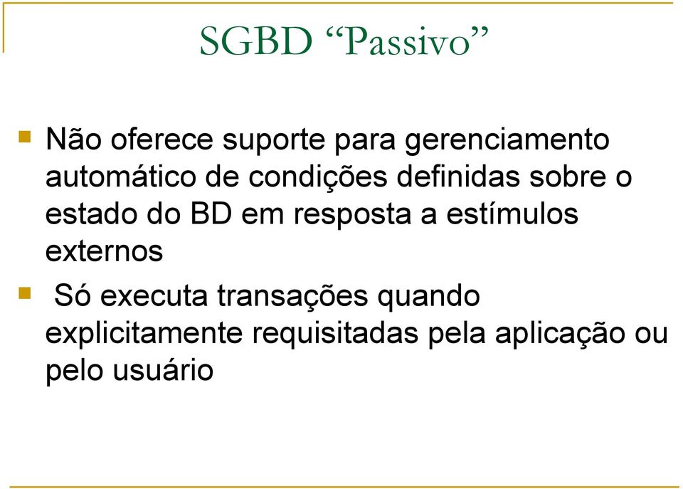 em resposta a estímulos externos Só executa transações