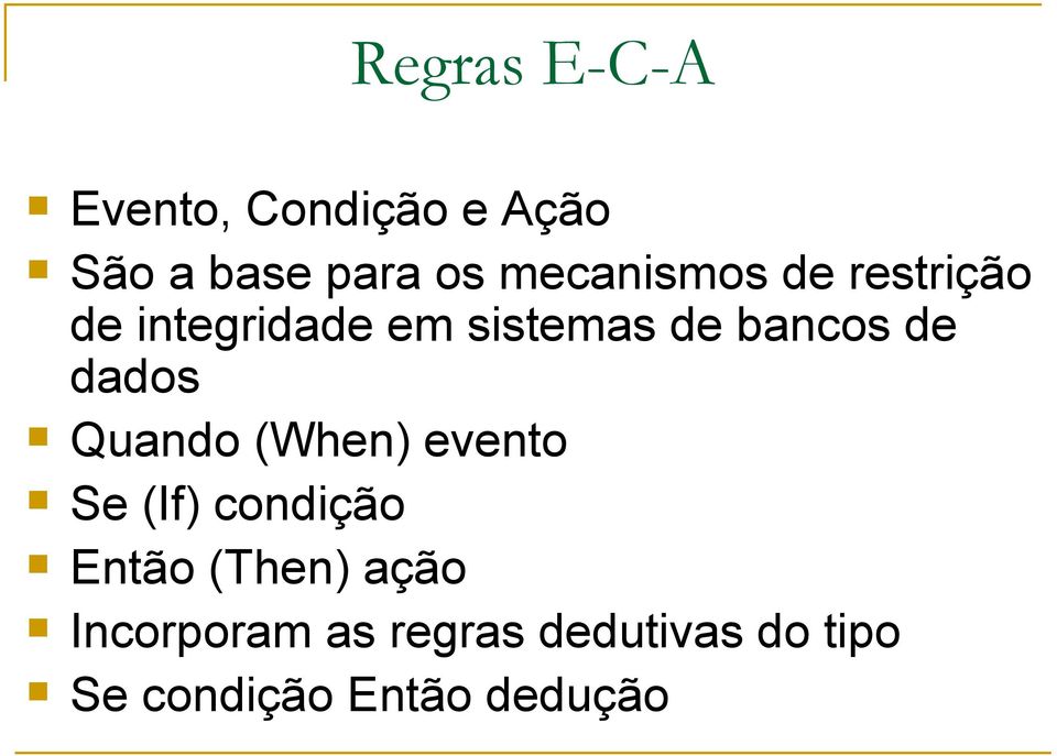 de dados Quando (When) evento Se (If) condição Então (Then)