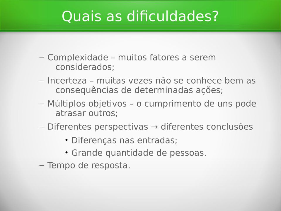 conhece bem as consequências de determinadas ações; Múltiplos objetivos o